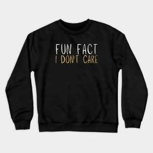 Fun Fact I Don't Care Funny Handwriting Saying Gift Crewneck Sweatshirt